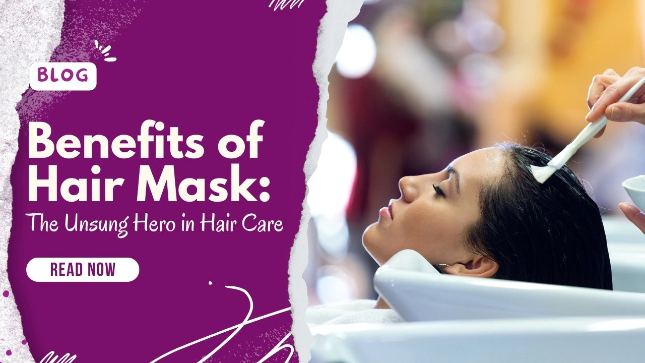 Benefits of Hair Mask: The Unsung Hero in Hair care