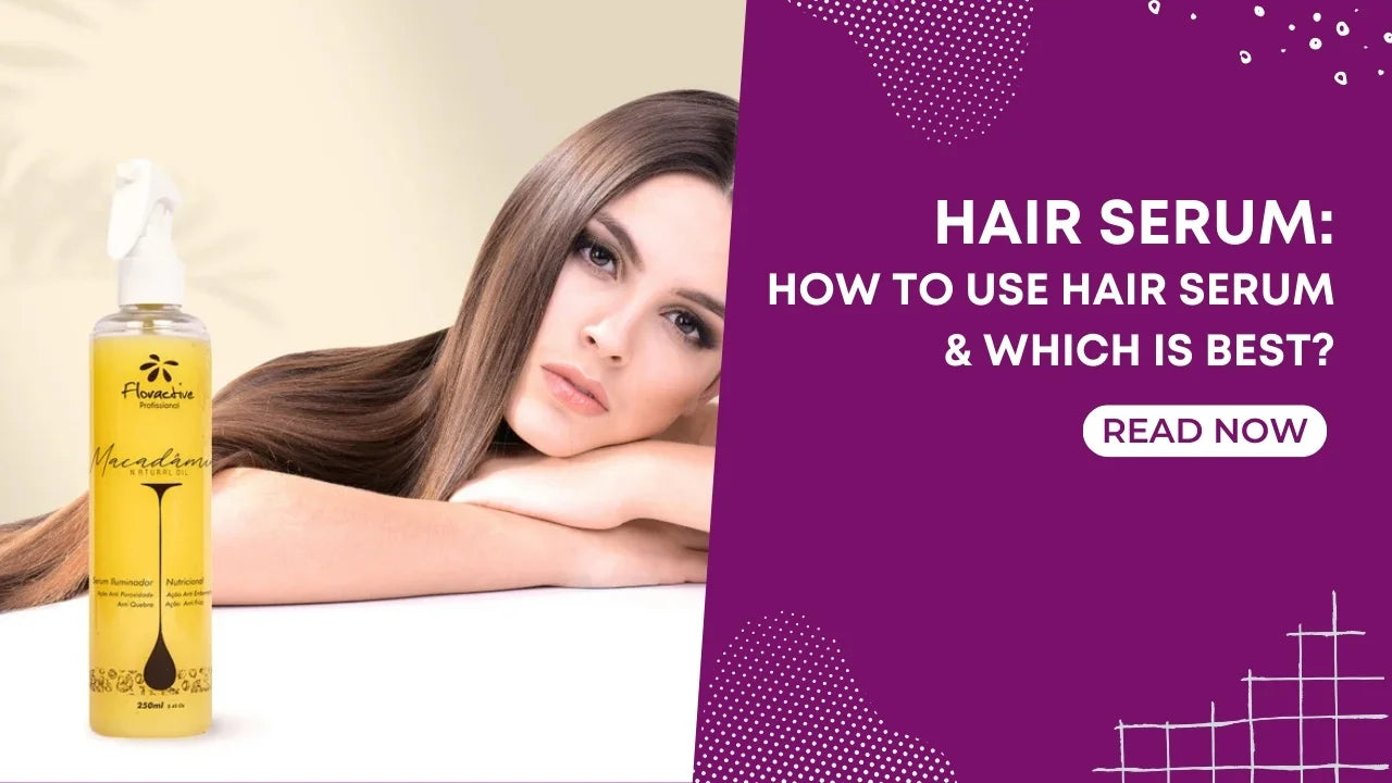 Hair Serum: How to Use Hair Serum & Which is Best?