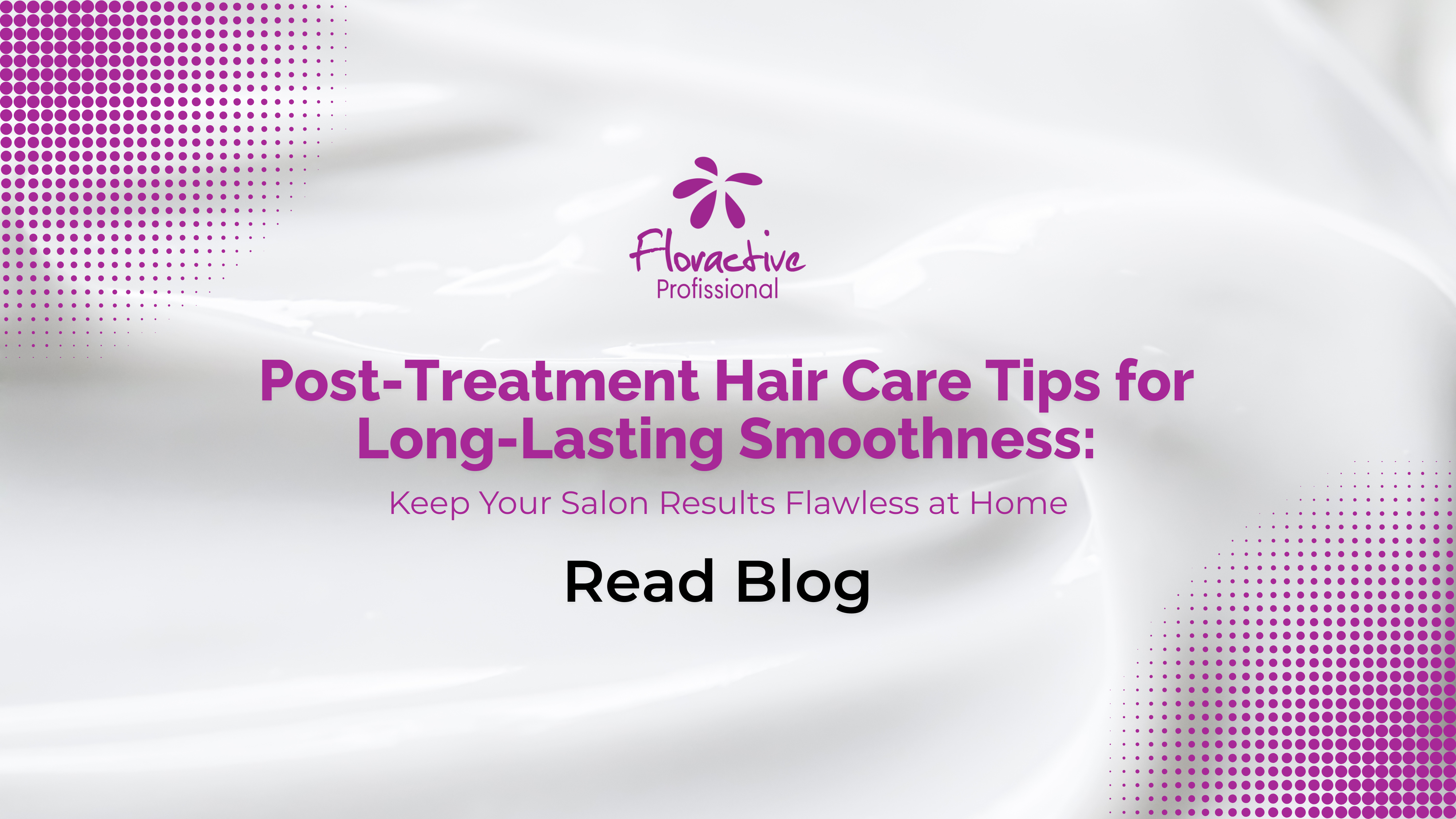 Post-Treatment Hair Care Tips for Long-Lasting Smoothness: Keep Your Salon Results Flawless at Home