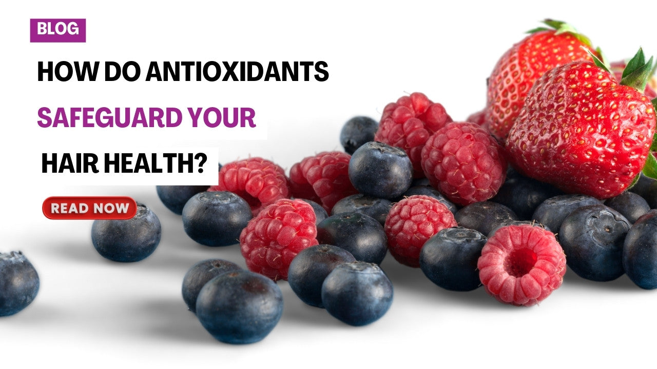 How Do Antioxidants Safeguard Your Hair Health?