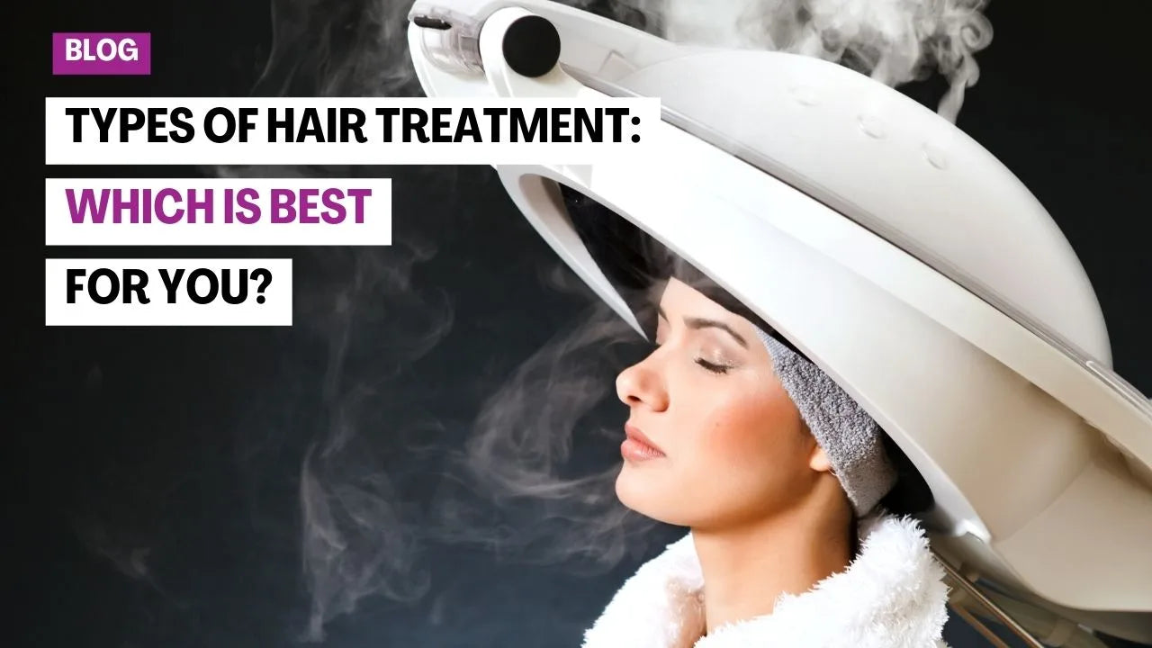 Types of Hair Treatment: Which is best for you?